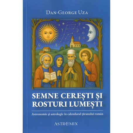 SEMNE CEREȘTI ȘI ROSTURI LUMEȘTI: ASTRONOMIE ȘI ASTROLOGIE ÎN CALENDARUL ȚĂRANULUI ROMÂN