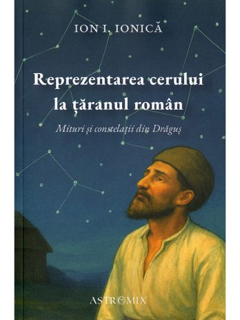 REPREZENTAREA CERULUI LA ȚĂRANUL ROMÂN: MITURI ȘI CONSTELAȚII DIN DRĂGUȘ